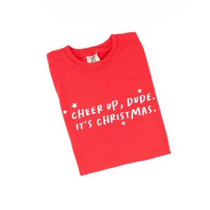 Cheer Up, Dude. It's Christmas. - Comfort Colors Tee