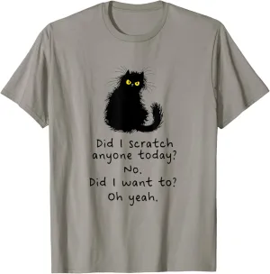 Sarcastic Cat Have I Scratched Anyone Today? Funny Black Cat T-Shirt